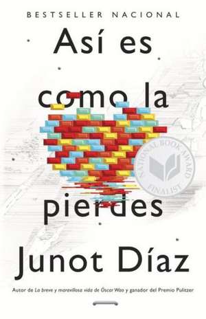 Asi Es Como La Pierdes: Relatos de Junot Diaz