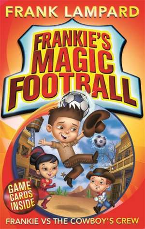 Frankie's Magic Football: Frankie vs The Cowboy's Crew de Frank Lampard