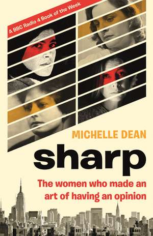 Sharp: The Women Who Made an Art of Having an Opinion de Michelle Dean