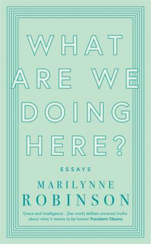 What are We Doing Here? de Marilynne Robinson