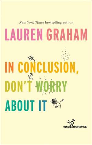 In Conclusion, Don't Worry About It de Lauren Graham