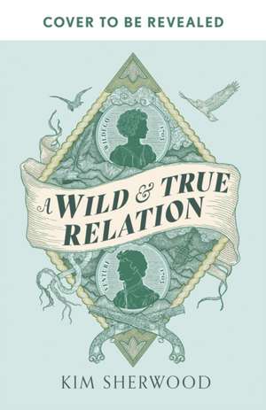 A Wild & True Relation de Kim Sherwood