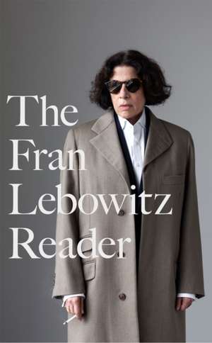 The Fran Lebowitz Reader de Fran Lebowitz