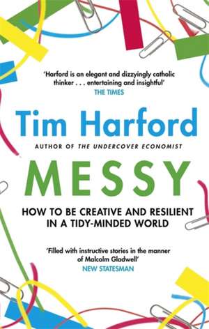 Messy: How to Be Creative and Resilient in a Tidy-Minded World de Tim Harford