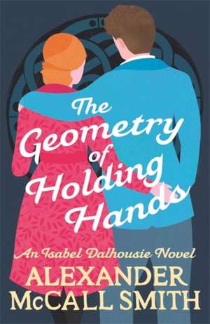 The Geometry of Holding Hands de Alexander McCall Smith