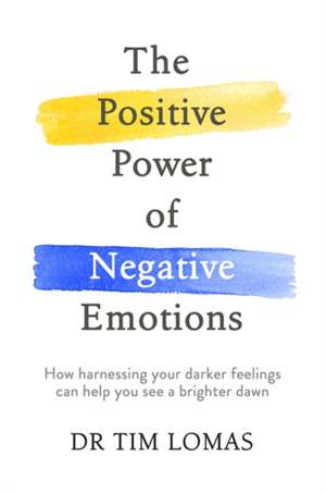 The Positive Power of Negative Emotions de Tim Lomas