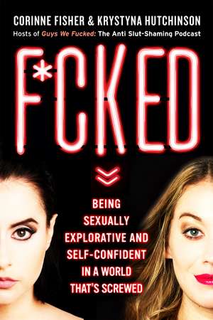 F*cked: Being Sexually Explorative and Self-Confident in a World That's Screwed de Corinne Fisher
