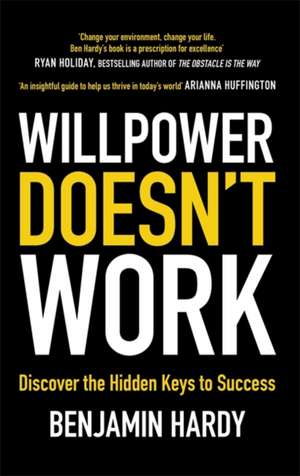 Willpower Doesn't Work: Discover the Hidden Keys to Success de Benjamin Hardy