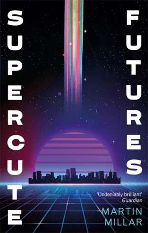 Supercute Futures de Martin Millar