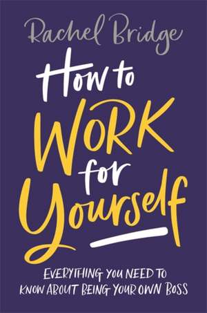 How to Work for Yourself de Rachel Bridge