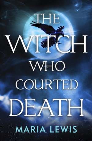 Lewis, M: The Witch Who Courted Death de Maria Lewis