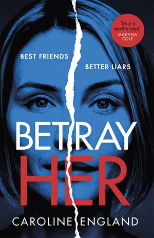 Betray Her: An absolutely gripping psychological thriller with a heart-pounding twist de Caroline England