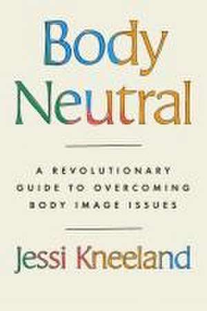 Body Neutral de Jessi Kneeland