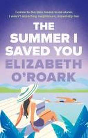 The Summer I Saved You de Elizabeth O'Roark