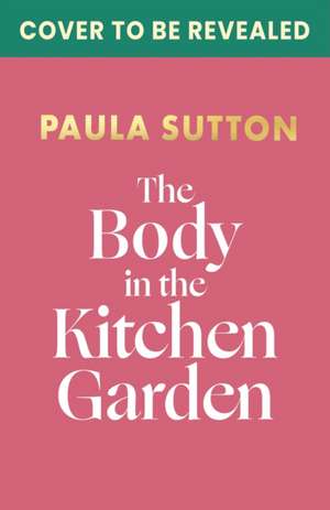 The Body in the Kitchen Garden de Paula Sutton