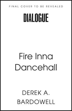 Fire Inna Dancehall de Derek A. Bardowell