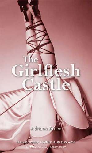 Arden, A: The Girlflesh Castle de Adriana Arden