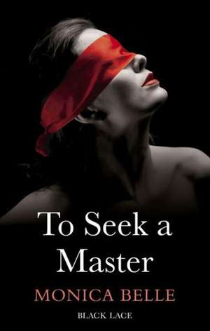 To Seek a Master: Black Lace Classics de Monica Belle