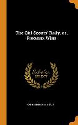 The Girl Scouts' Rally, or, Rosanna Wins de Katherine Keene Galt