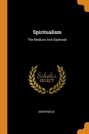 Spiritualism: The Medium and Daybreak de Anonymous