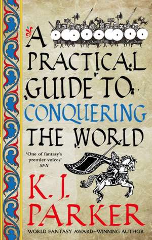 A Practical Guide to Conquering the World de K. J. Parker