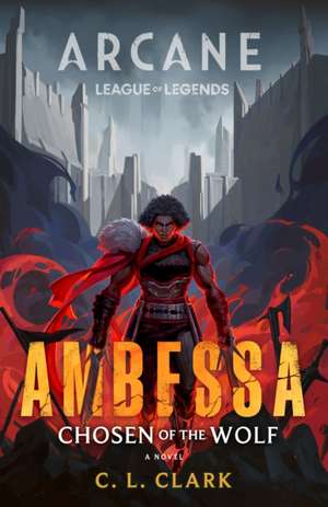 Ambessa: Chosen of the Wolf de C. L. Clark