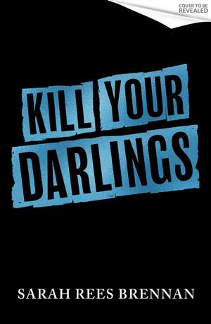 Kill Your Darlings: Time of Iron, Book 3 de Sarah Rees Brennan