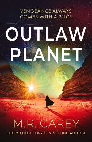 Outlaw Planet: The wild, exhilarating SF adventure de M. R. Carey