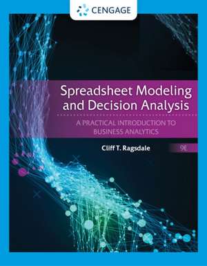 Spreadsheet Modeling and Decision Analysis: A Practical Introduction to Business Analytics de Cliff Ragsdale