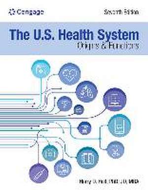 The U.S. Health System: Origins and Functions: Origins and Functions de Harry Holt