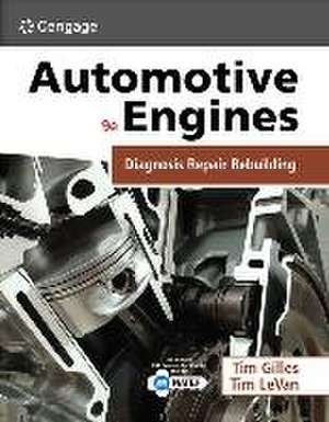 Automotive Engines: Diagnosis, Repair, and Rebuilding de Tim Gilles