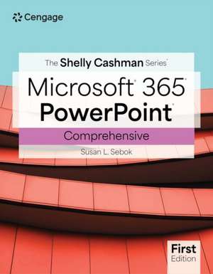 The Shelly Cashman Series Microsoft Office 365 & PowerPoint Comprehensive de Susan Sebok