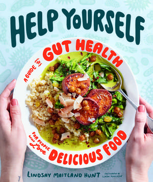 Help Yourself: A Guide to Gut Health for People Who Love Delicious Food de Lindsay Maitland Hunt