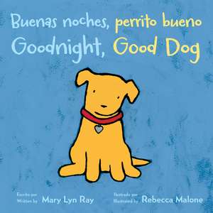 Goodnight, Good Dog/Buenas noches, perrito bueno: Bilingual English-Spanish de Mary Lyn Ray