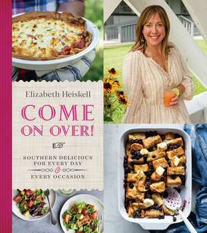 Come On Over!: Southern Delicious for Every Day and Every Occasion de Elizabeth Heiskell