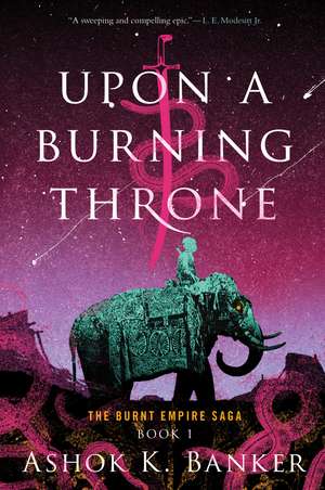 Upon A Burning Throne de Ashok K. Banker