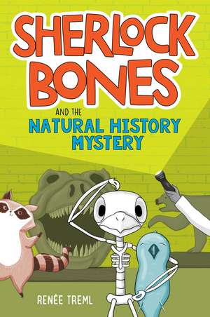 Sherlock Bones and the Natural History Mystery de Renee Treml