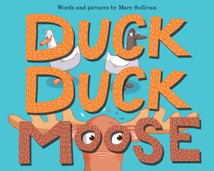 Duck, Duck, Moose de Mary Sullivan