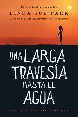 Una Larga Travesía Hasta El Agua: Basada en una historia real (A Long Walk to Water Spanish edition) de Linda Sue Park