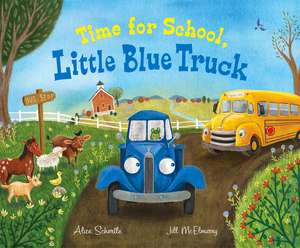 Time for School, Little Blue Truck: A Back to School Book for Kids de Alice Schertle