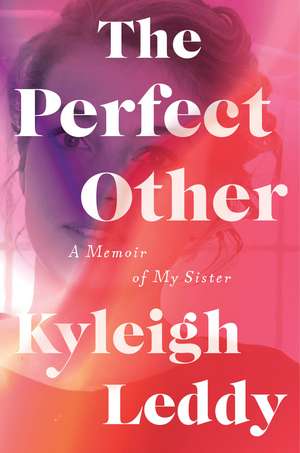 The Perfect Other: A Memoir of My Sister de Kyleigh Leddy