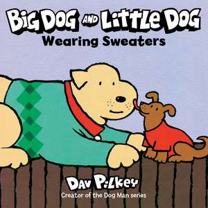 Big Dog and Little Dog Wearing Sweaters de Dav Pilkey