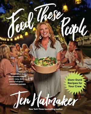 Feed These People: Slam-Dunk Recipes for Your Crew de Jen Hatmaker