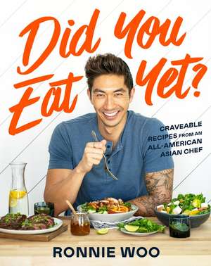 Did You Eat Yet?: Craveable Recipes from an All-American Asian Chef de Ronnie Woo