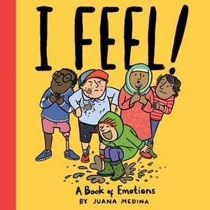 I Feel!: A Book of Emotions de Juana Medina