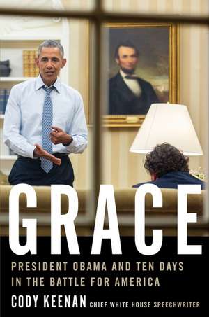 Grace: President Obama and Ten Days in the Battle for America de Cody Keenan