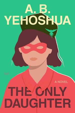 The Only Daughter: A Novel de A.B. Yehoshua