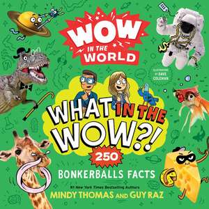 Wow in the World: What in the Wow?!: 250 Bonkerballs Facts de Mindy Thomas