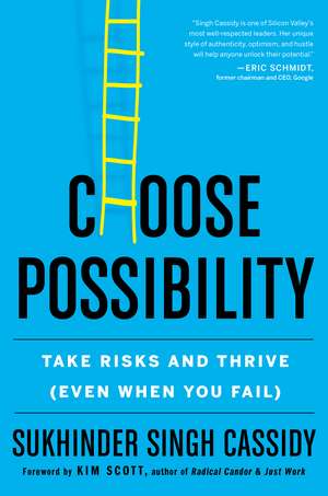 Choose Possibility: Take Risks and Thrive (Even When You Fail) de Sukhinder Singh Cassidy