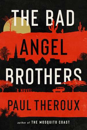 The Bad Angel Brothers: A Novel de Paul Theroux